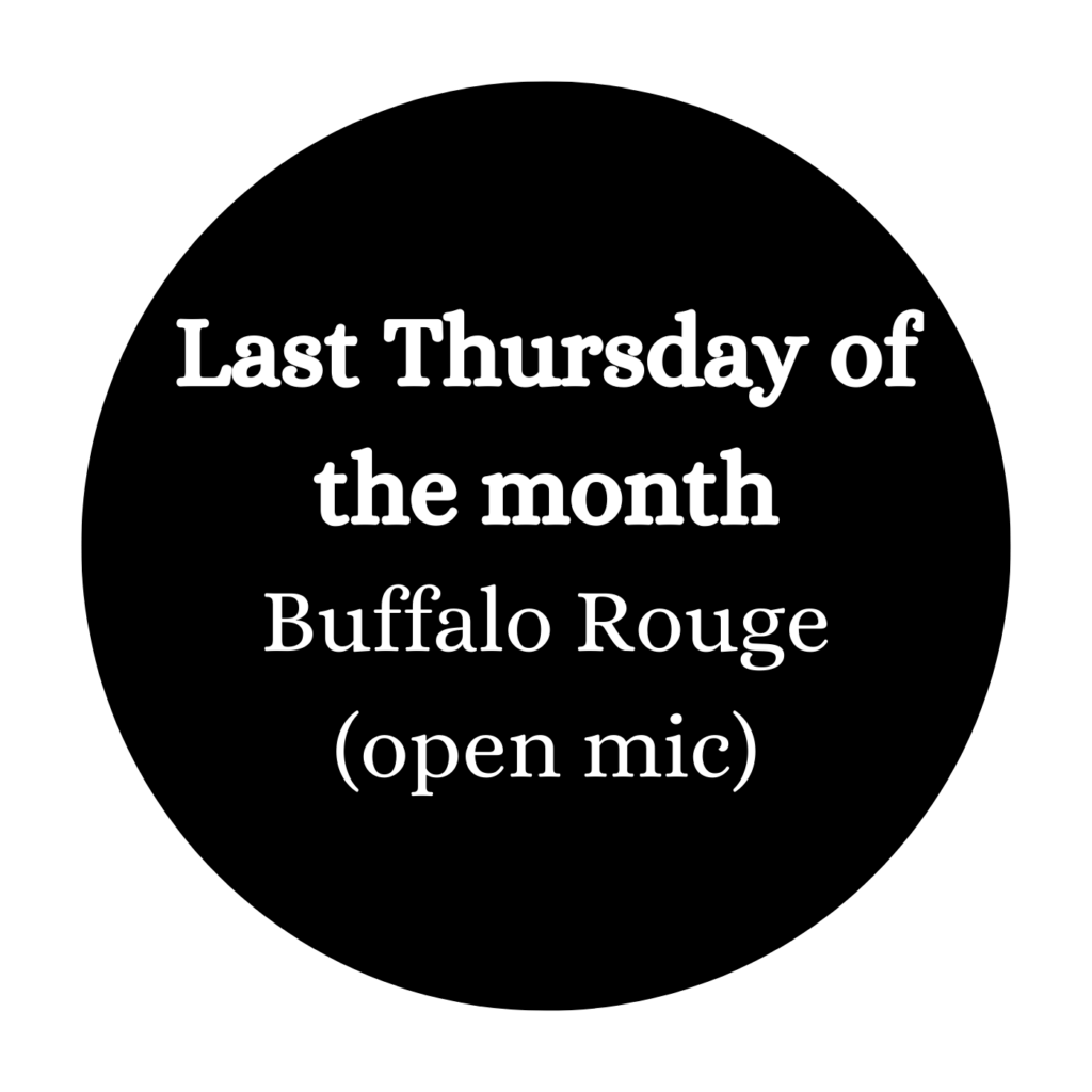Last Thursday of the month Buffalo Rouge open mic